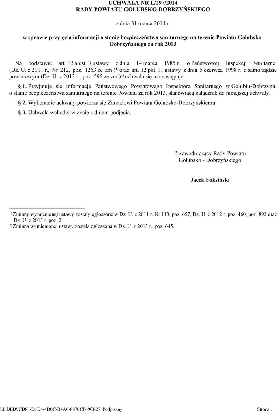 o Państwowej Inspekcji Sanitarnej (Dz. U. z 2011 r., Nr 212, poz. 1263 ze zm.) 1) oraz art. 12 pkt 11 ustawy z dnia 5 czerwca 1998 r. o samorządzie powiatowym (Dz. U. z 2013 r., poz. 595 ze zm.