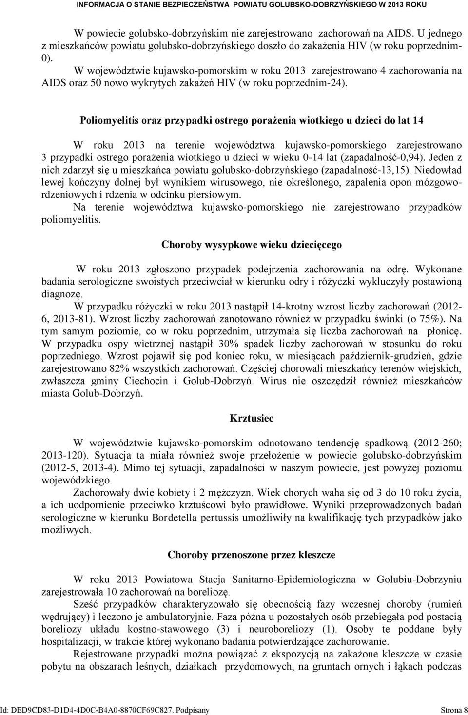 Poliomyelitis oraz przypadki ostrego porażenia wiotkiego u dzieci do lat 14 W roku 2013 na terenie województwa kujawsko-pomorskiego zarejestrowano 3 przypadki ostrego porażenia wiotkiego u dzieci w