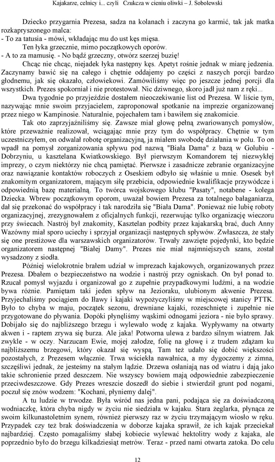 Zaczynamy bawić się na całego i chętnie oddajemy po części z naszych porcji bardzo głodnemu, jak się okazało, człowiekowi. Zamówiliśmy więc po jeszcze jednej porcji dla wszystkich.