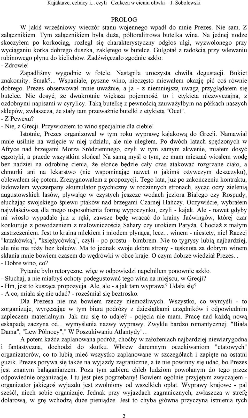 Gulgotał z radością przy wlewaniu rubinowego płynu do kielichów. Zadźwięczało zgodnie szkło: - Zdrowie! Zapadliśmy wygodnie w fotele. Nastąpiła uroczysta chwila degustacji. Bukiet znakomity. Smak?