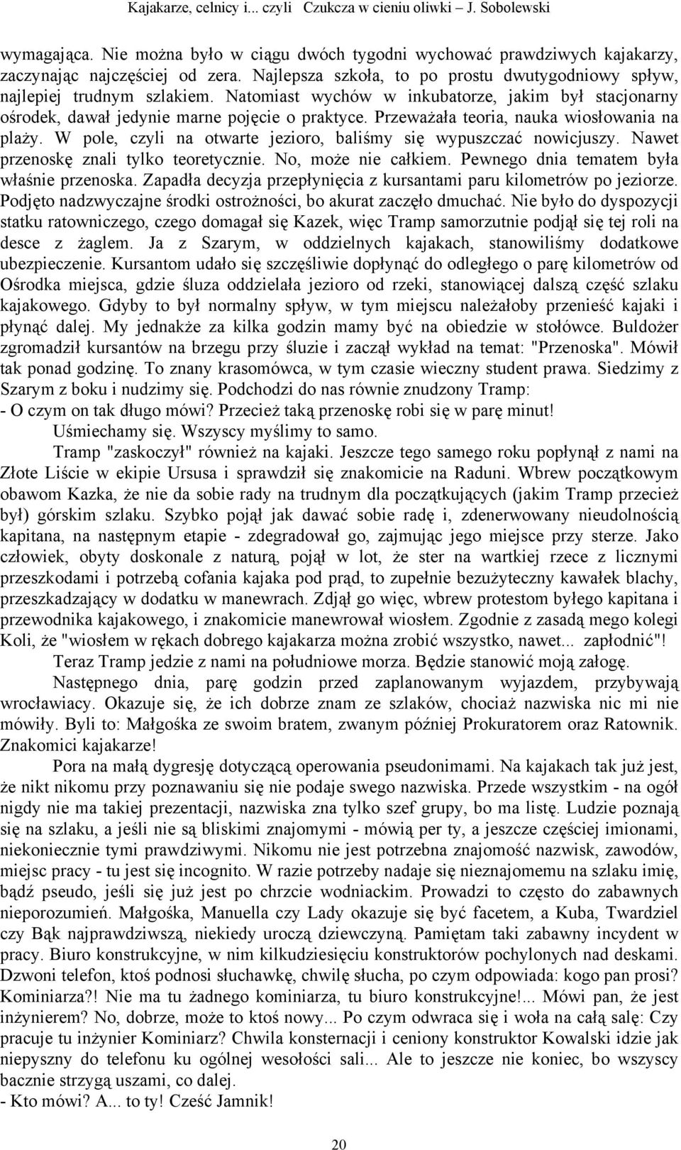 W pole, czyli na otwarte jezioro, baliśmy się wypuszczać nowicjuszy. Nawet przenoskę znali tylko teoretycznie. No, może nie całkiem. Pewnego dnia tematem była właśnie przenoska.