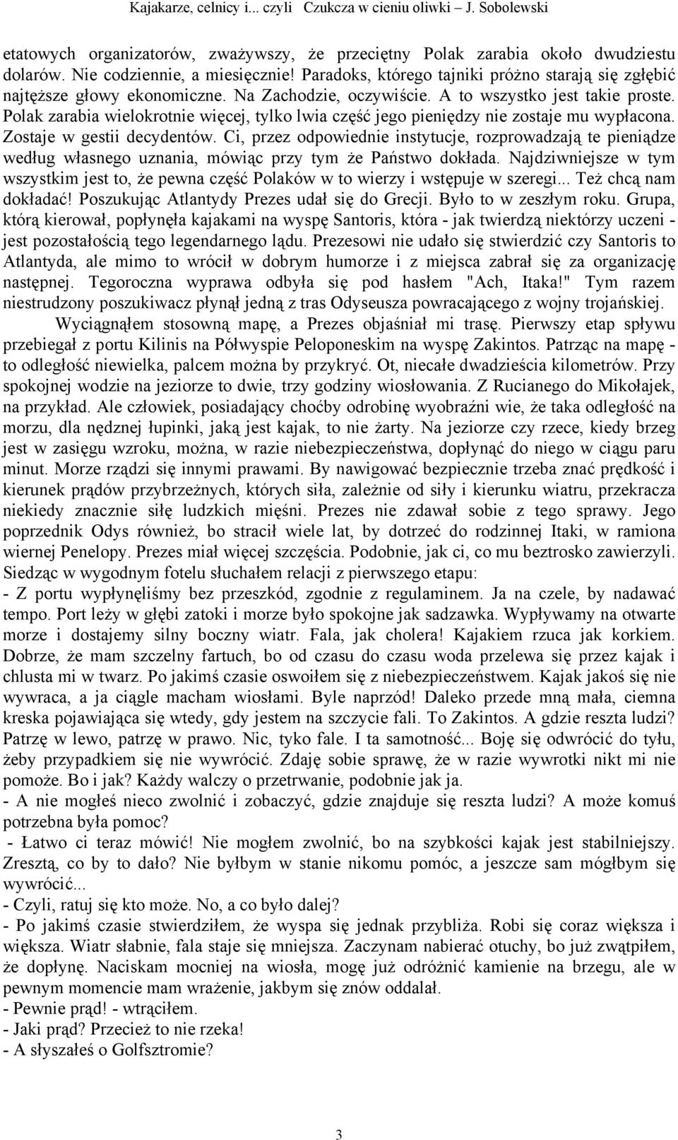 Polak zarabia wielokrotnie więcej, tylko lwia część jego pieniędzy nie zostaje mu wypłacona. Zostaje w gestii decydentów.