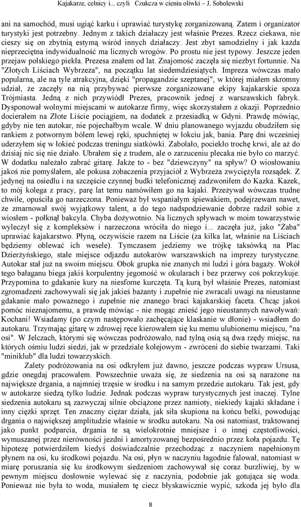 Jeszcze jeden przejaw polskiego piekła. Prezesa znałem od lat. Znajomość zaczęła się niezbyt fortunnie. Na "Złotych Liściach Wybrzeża", na początku lat siedemdziesiątych.