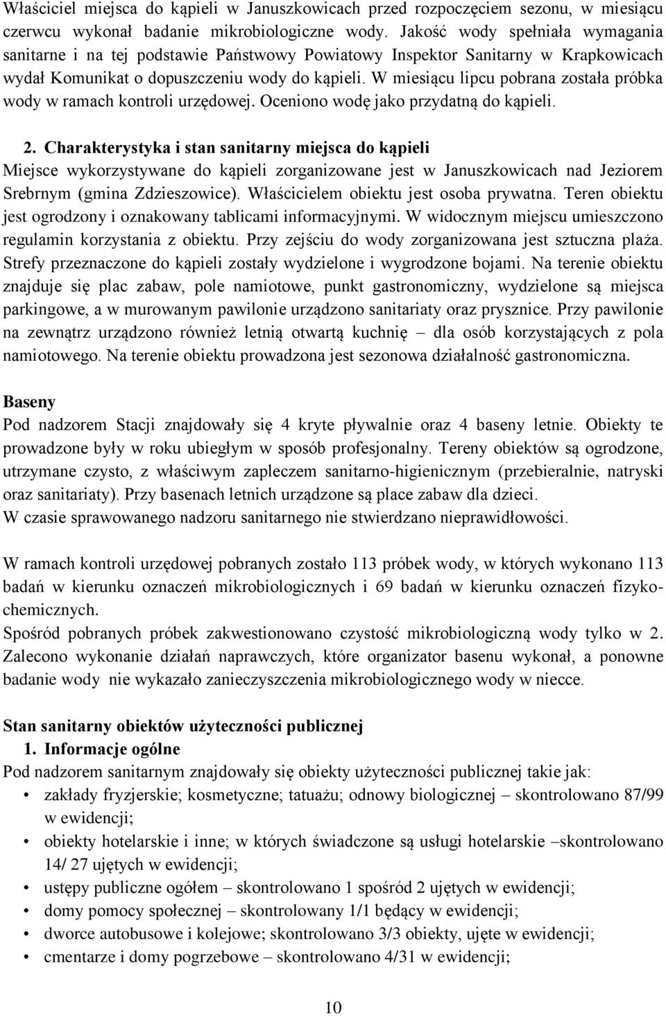 W miesiącu lipcu pobrana została próbka wody w ramach kontroli urzędowej. Oceniono wodę jako przydatną do kąpieli. 2.