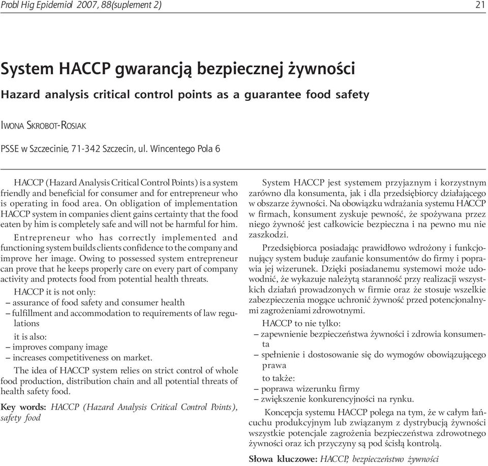 On obligation of implementation HACCP system in companies client gains certainty that the food eaten by him is completely safe and will not be harmful for him.