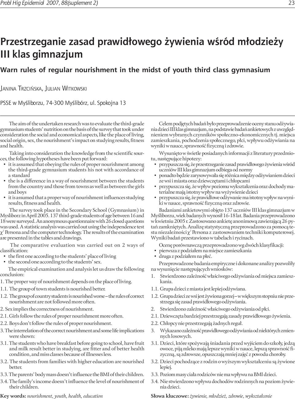 Spokojna 13 The aim of the undertaken research was to evaluate the third-grade gymnasium students nutrition on the basis of the survey that took under consideration the social and economical aspects,