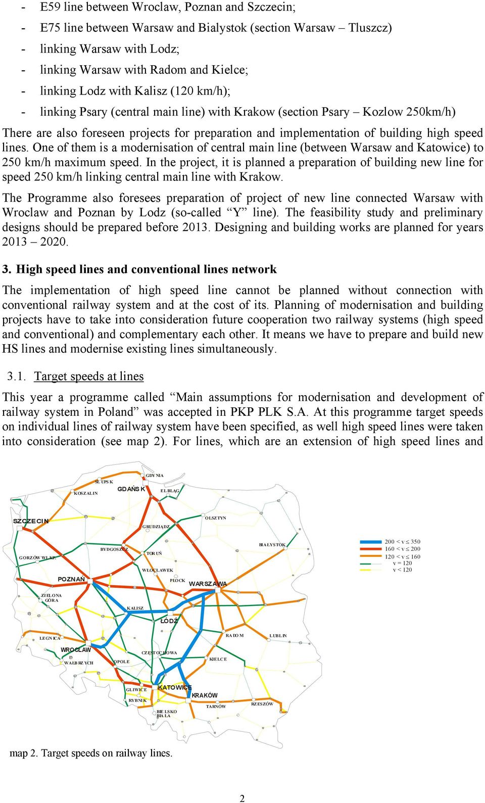 One of them is a modernisation of central main line (between Warsaw and Katowice) to 250 km/h maximum speed.