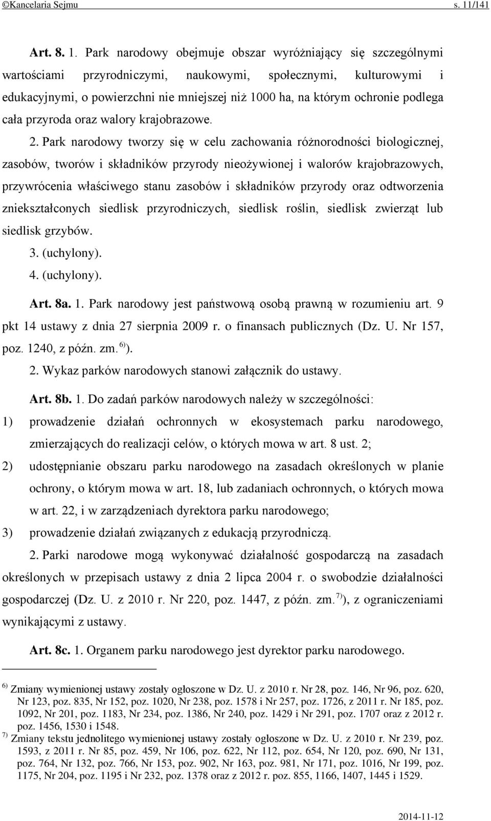 Park narodowy obejmuje obszar wyróżniający się szczególnymi wartościami przyrodniczymi, naukowymi, społecznymi, kulturowymi i edukacyjnymi, o powierzchni nie mniejszej niż 1000 ha, na którym ochronie