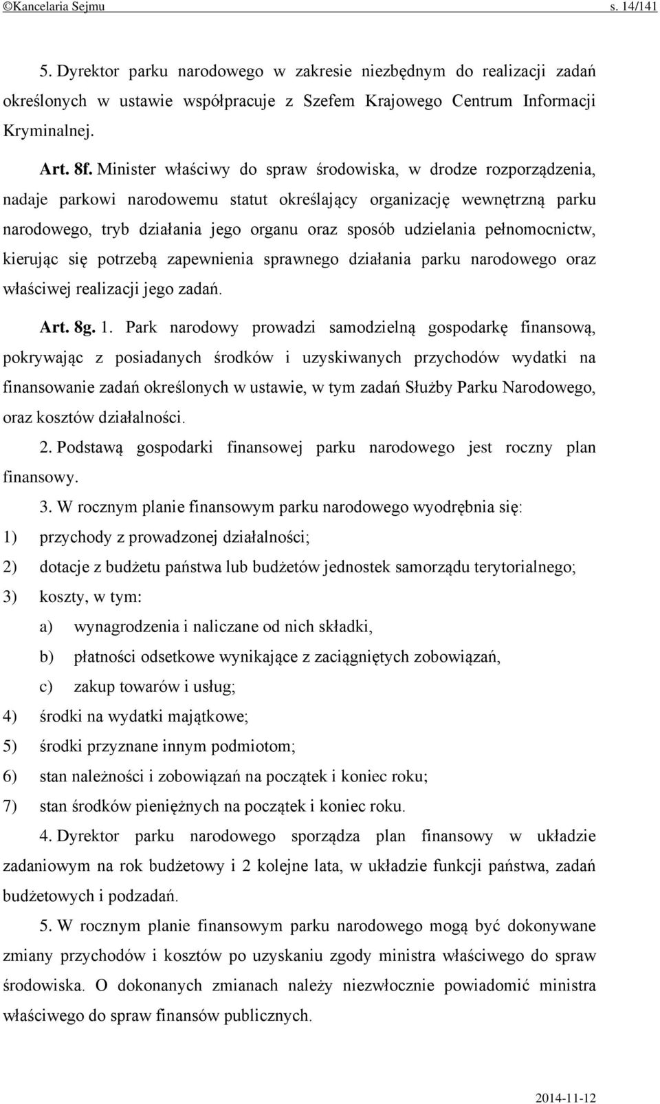 pełnomocnictw, kierując się potrzebą zapewnienia sprawnego działania parku narodowego oraz właściwej realizacji jego zadań. Art. 8g. 1.