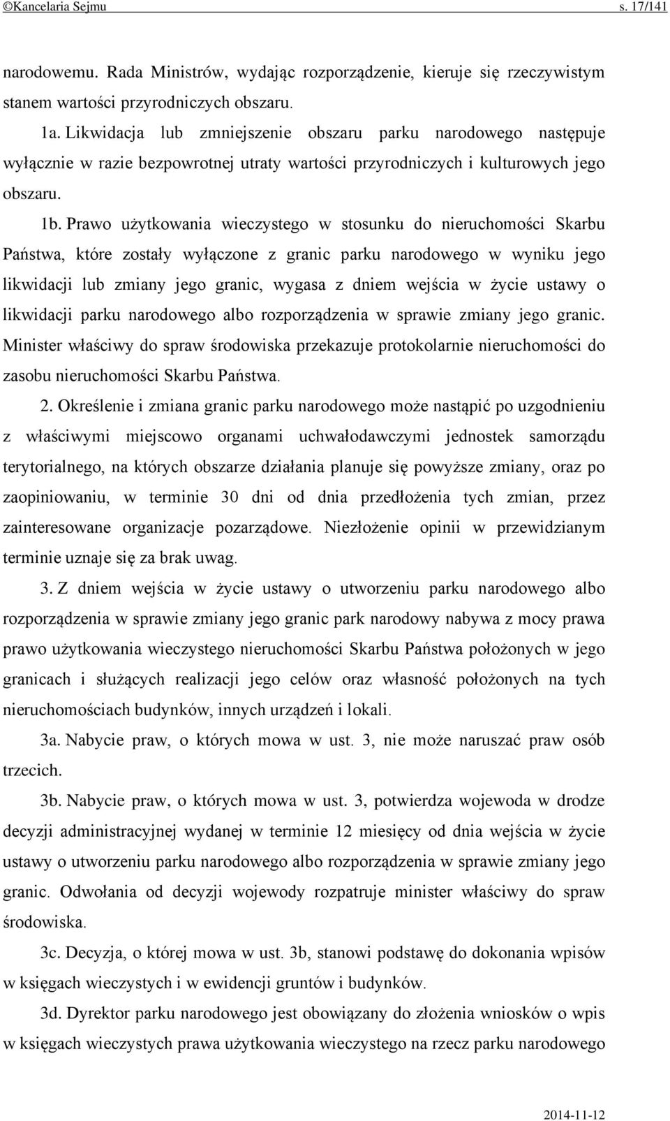 Prawo użytkowania wieczystego w stosunku do nieruchomości Skarbu Państwa, które zostały wyłączone z granic parku narodowego w wyniku jego likwidacji lub zmiany jego granic, wygasa z dniem wejścia w