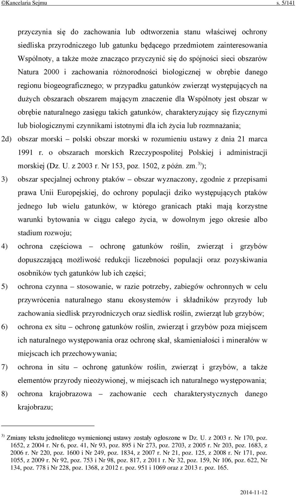 spójności sieci obszarów Natura 2000 i zachowania różnorodności biologicznej w obrębie danego regionu biogeograficznego; w przypadku gatunków zwierząt występujących na dużych obszarach obszarem