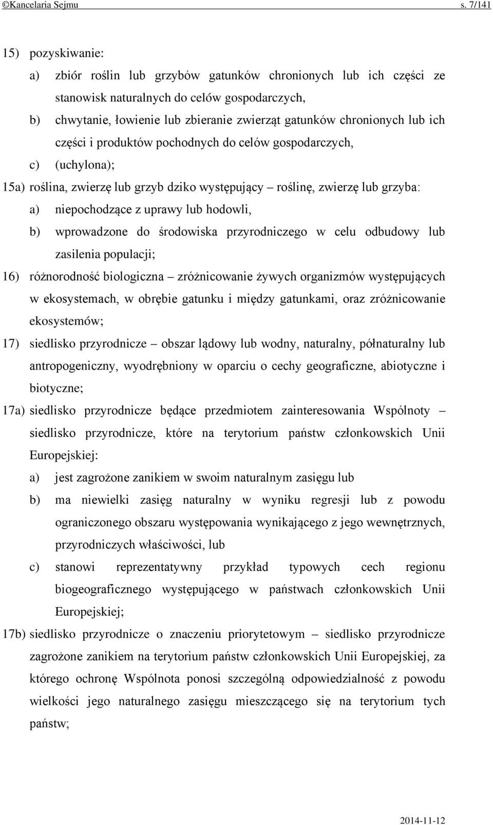 chronionych lub ich części i produktów pochodnych do celów gospodarczych, c) (uchylona); 15a) roślina, zwierzę lub grzyb dziko występujący roślinę, zwierzę lub grzyba: a) niepochodzące z uprawy lub