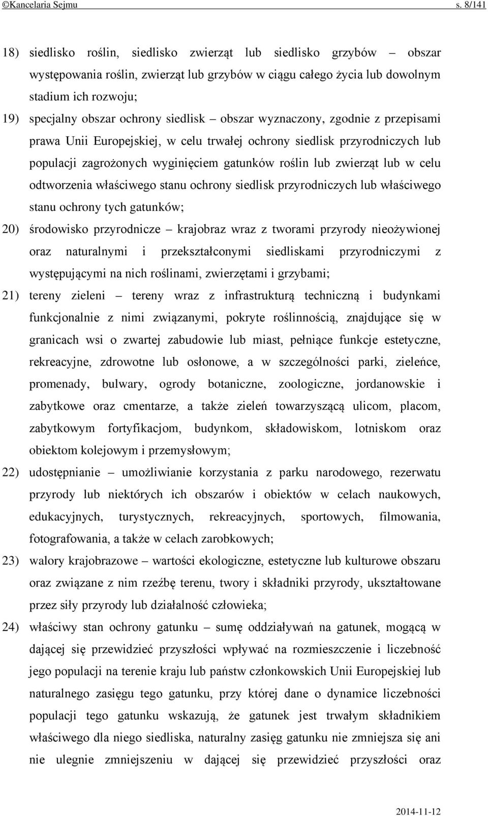 ochrony siedlisk obszar wyznaczony, zgodnie z przepisami prawa Unii Europejskiej, w celu trwałej ochrony siedlisk przyrodniczych lub populacji zagrożonych wyginięciem gatunków roślin lub zwierząt lub