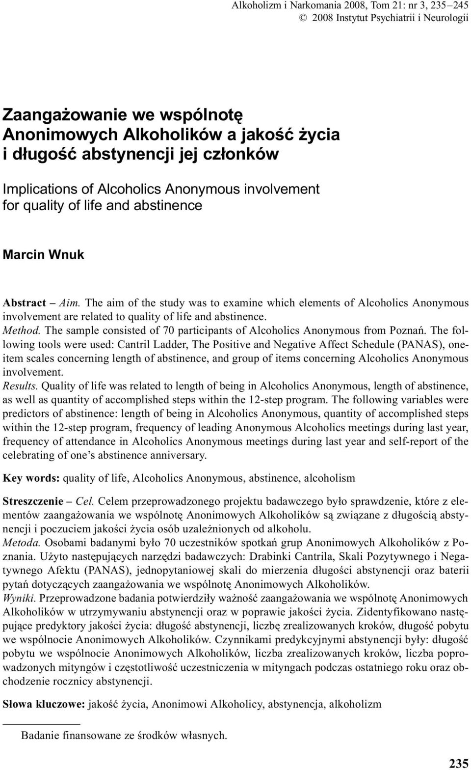 The aim of the study was to examine which elements of Alcoholics Anonymous involvement are related to quality of life and abstinence. Method.