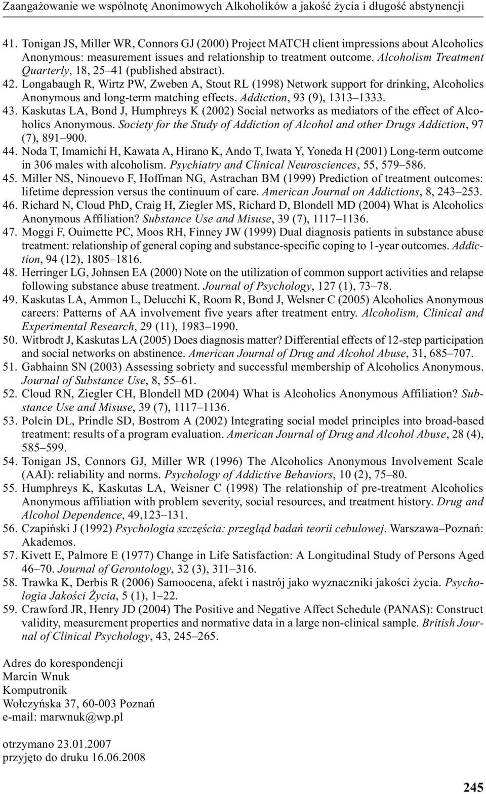 Alcoholism Treatment Quarterly, 18, 25 41 (published abstract). 42. Longabaugh R, Wirtz PW, Zweben A, Stout RL (1998) Network support for drinking, Alcoholics Anonymous and long-term matching effects.