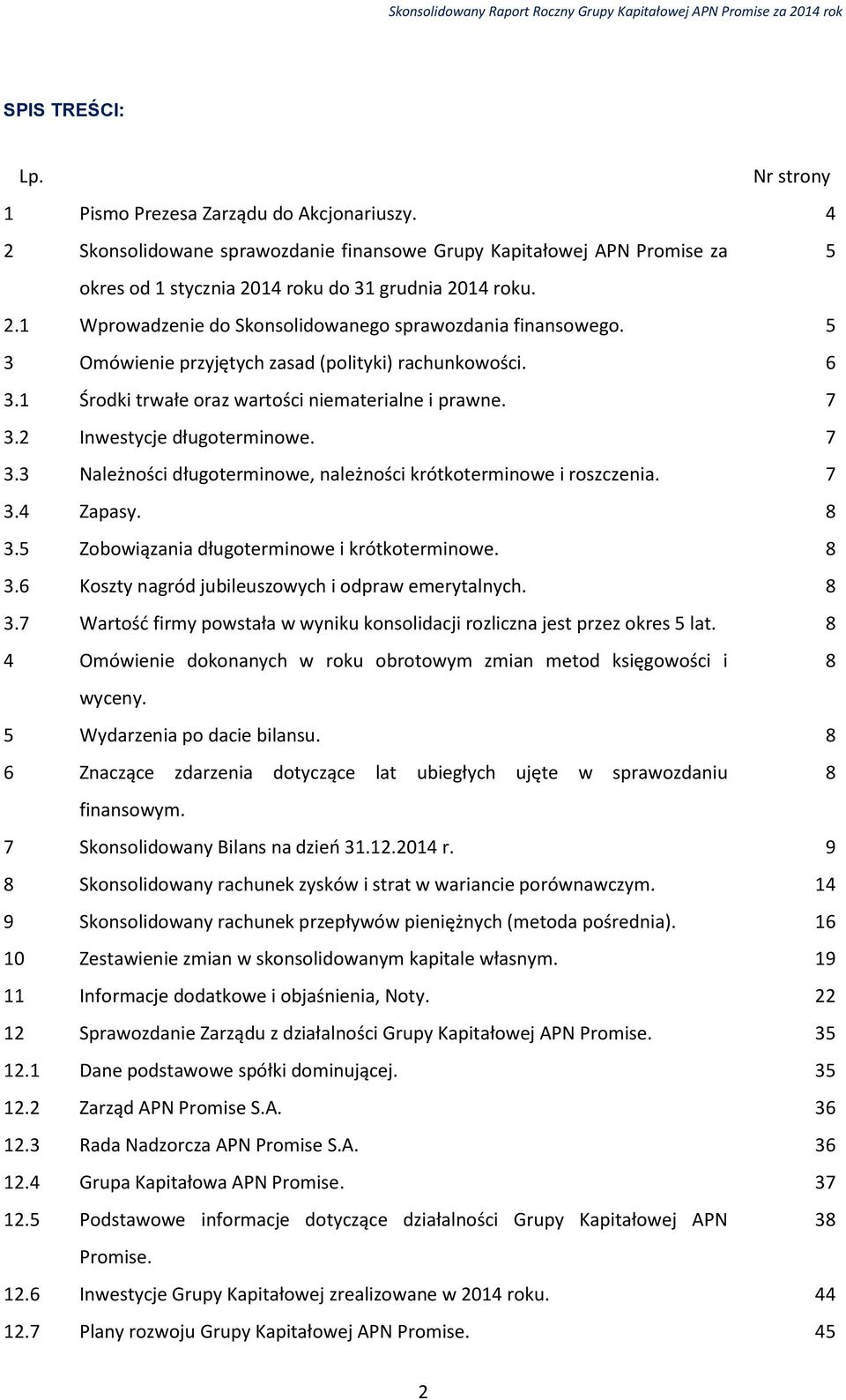 2 Inwestycje długoterminowe. 7 3.3 Należności długoterminowe, należności krótkoterminowe i roszczenia. 7 3.4 Zapasy. 8 3.5 Zobowiązania długoterminowe i krótkoterminowe. 8 3.6 Koszty nagród jubileuszowych i odpraw emerytalnych.