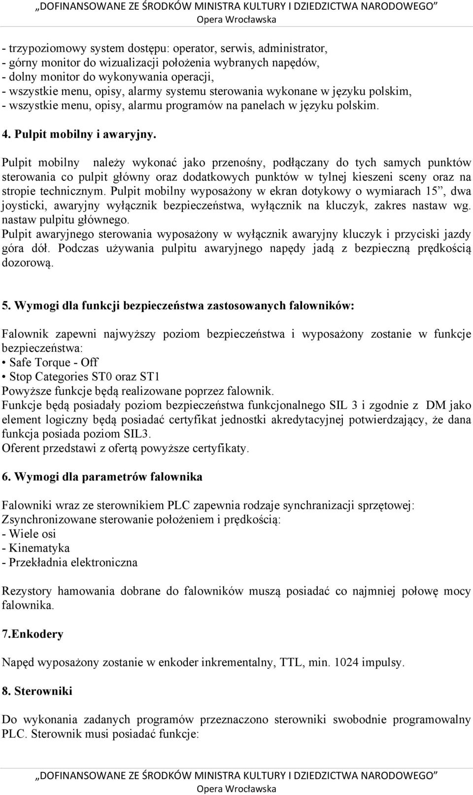 Pulpit mobilny należy wykonać jako przenośny, podłączany do tych samych punktów sterowania co pulpit główny oraz dodatkowych punktów w tylnej kieszeni sceny oraz na stropie technicznym.