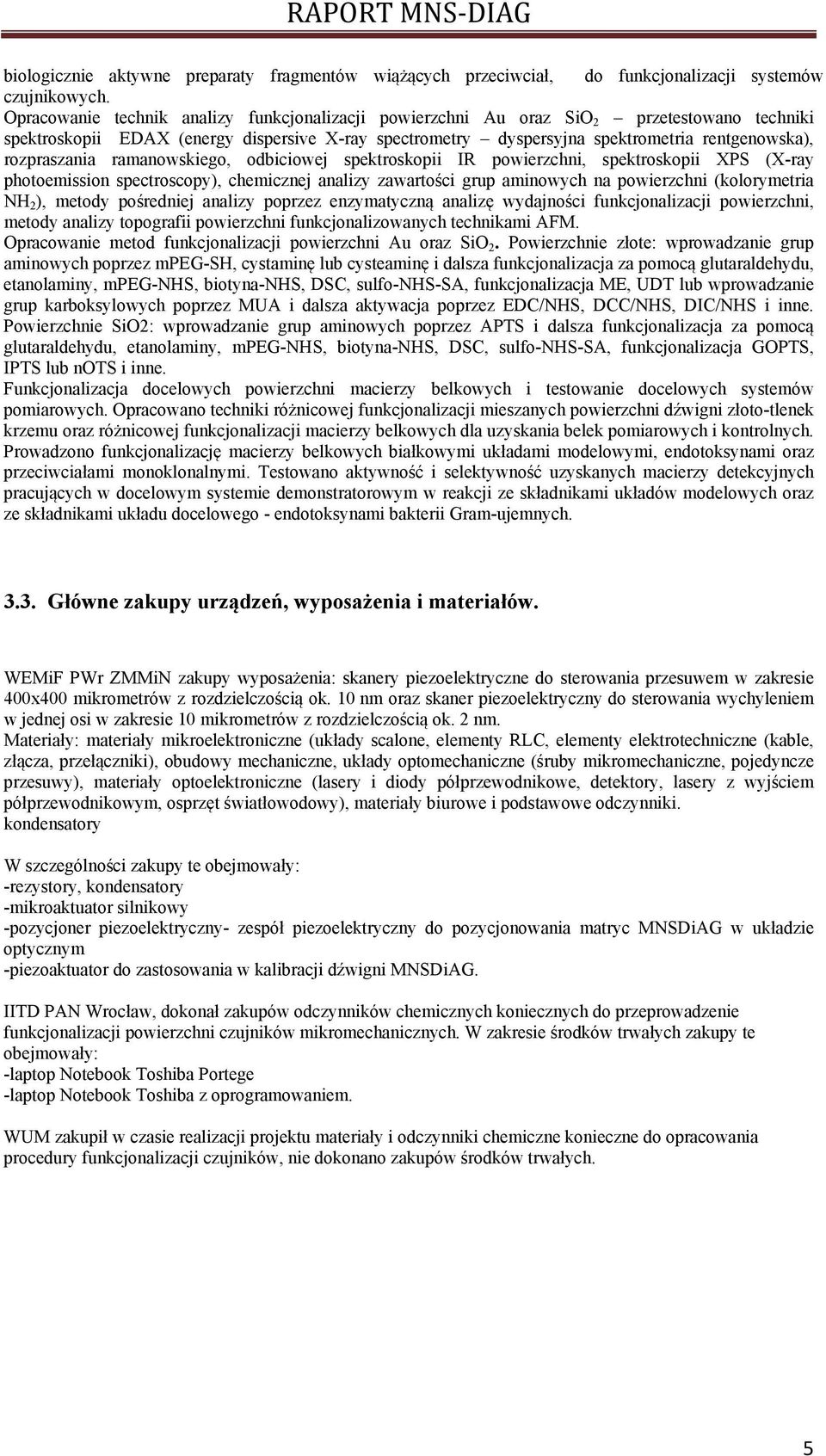 rozpraszania ramanowskiego, odbiciowej spektroskopii IR powierzchni, spektroskopii XPS (X-ray photoemission spectroscopy), chemicznej analizy zawartości grup aminowych na powierzchni (kolorymetria NH