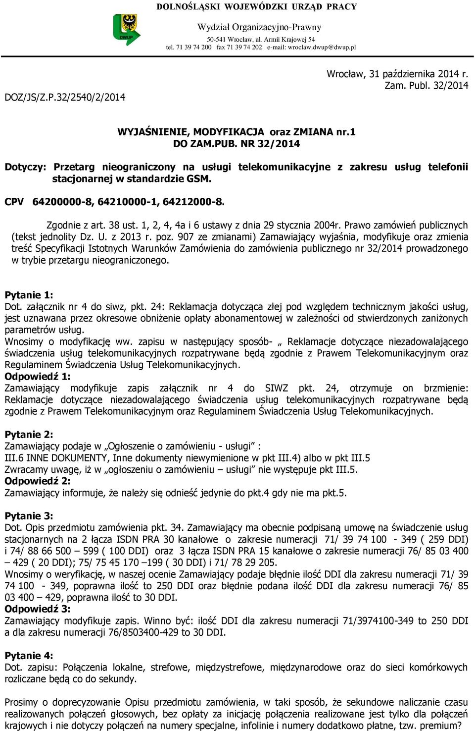 NR 32/2014 Dotyczy: Przetarg nieograniczony na usługi telekomunikacyjne z zakresu usług telefonii stacjonarnej w standardzie GSM. CPV 64200000-8, 64210000-1, 64212000-8. Zgodnie z art. 38 ust.