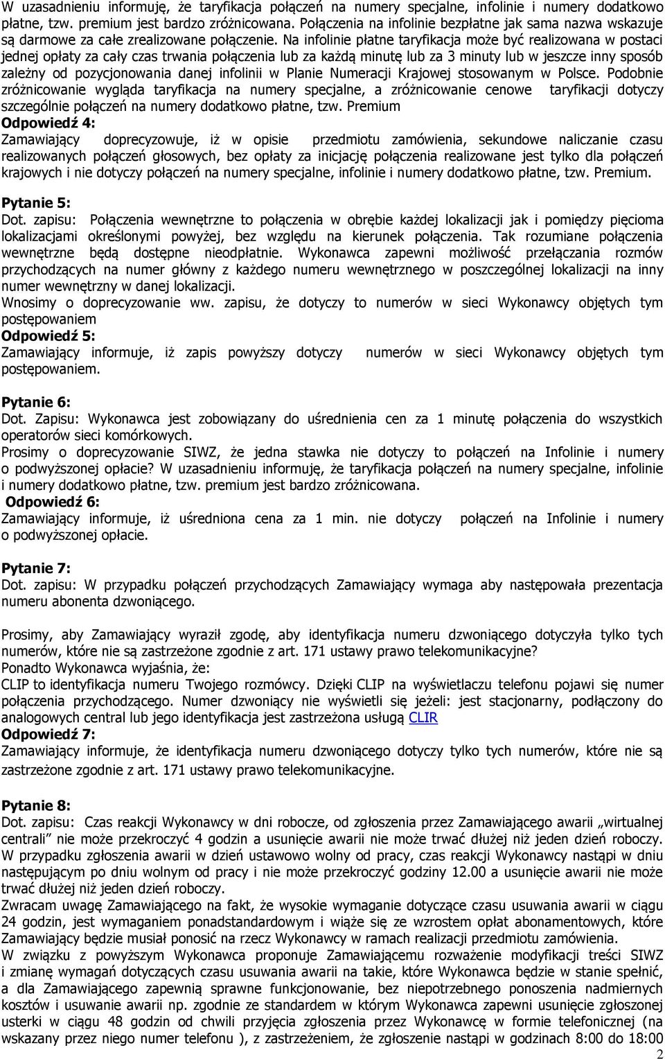 Na infolinie płatne taryfikacja może być realizowana w postaci jednej opłaty za cały czas trwania połączenia lub za każdą minutę lub za 3 minuty lub w jeszcze inny sposób zależny od pozycjonowania