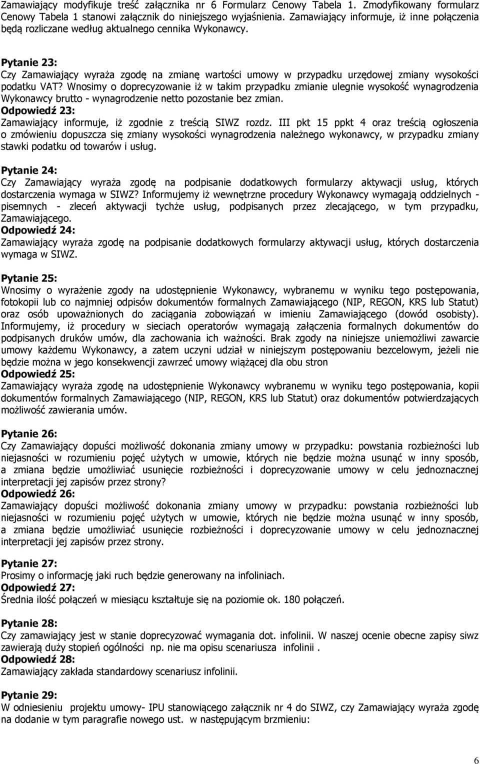 Pytanie 23: Czy Zamawiający wyraża zgodę na zmianę wartości umowy w przypadku urzędowej zmiany wysokości podatku VAT?