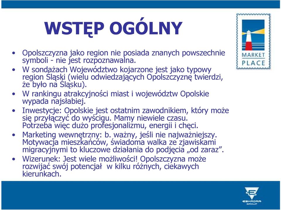 W rankingu atrakcyjności miast i województw Opolskie wypada najsłabiej. Inwestycje: Opolskie jest ostatnim zawodnikiem, który moŝe się przyłączyć do wyścigu. Mamy niewiele czasu.