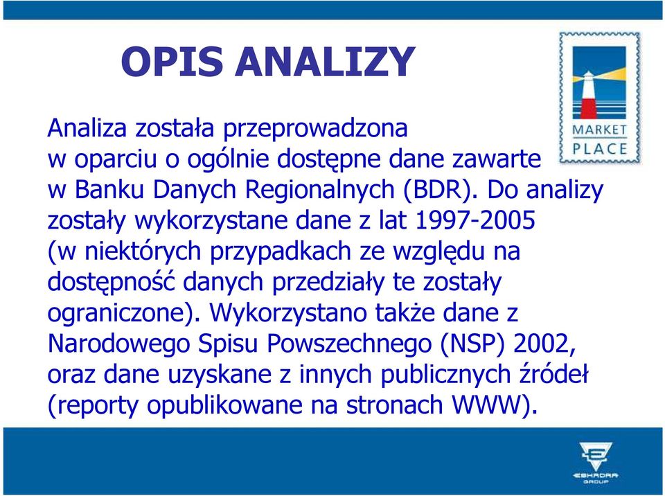 Do analizy zostały wykorzystane dane z lat 1997-2005 (w niektórych przypadkach ze względu na dostępność