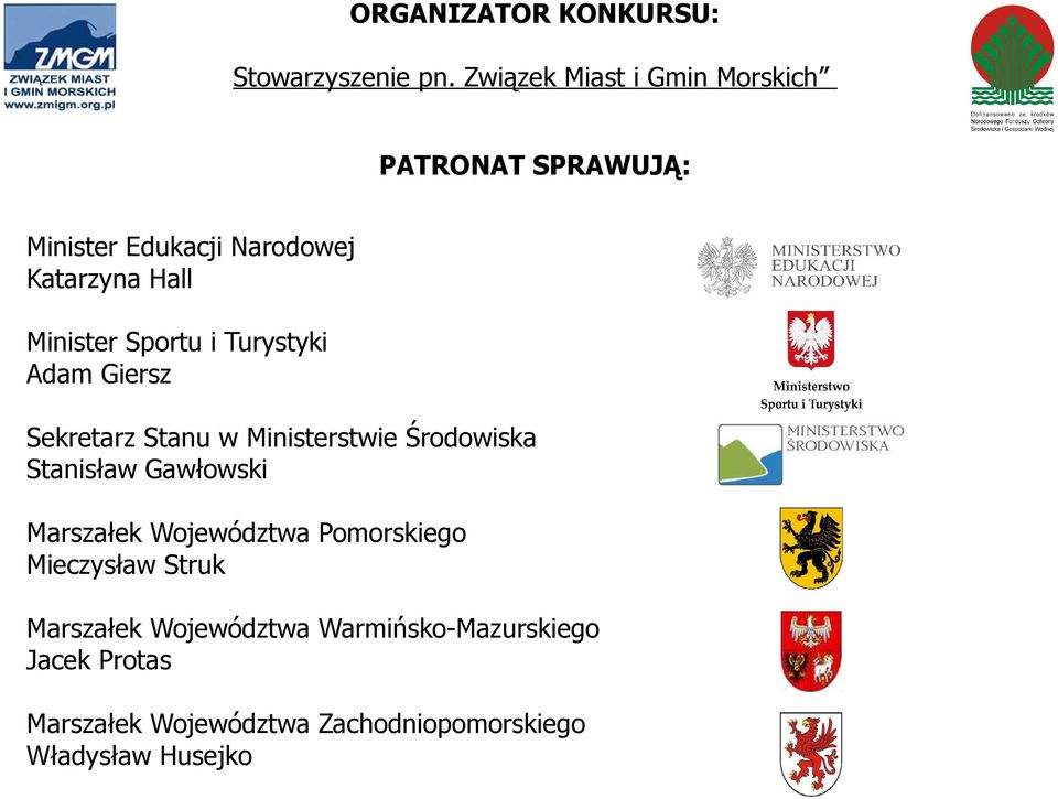 Sportu i Turystyki Adam Giersz Sekretarz Stanu w Ministerstwie Środowiska Stanisław Gawłowski