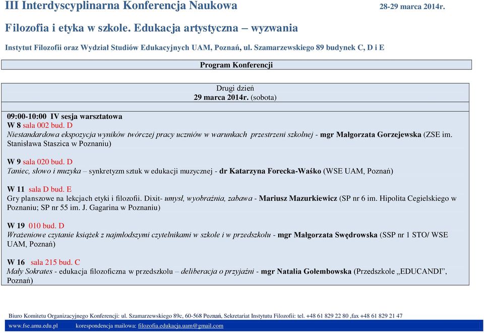 D Taniec, słowo i muzyka synkretyzm sztuk w edukacji muzycznej - dr Katarzyna Forecka-Waśko (WSE UAM, Poznań) W 11 sala D bud. E Gry planszowe na lekcjach etyki i filozofii.