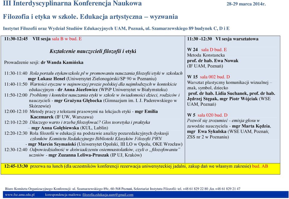 kontekście edukacyjnym - dr Anna Józefowicz (WPiP Uniwersytet w Białymstoku) 11:50-12:00 Problemy i kontekst nauczania etyki w szkole w świadomości dzieci, rodziców i nauczycieli - mgr Grażyna