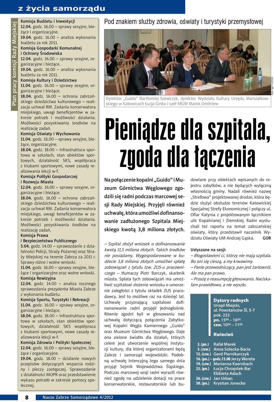 Komisja Kultury i Dziedzictwa 11.04. godz. 16.00 sprawy sesyjne, organizacyjne i bieżące. 18.04. godz. 16.00 ochrona zabrzańskiego dziedzictwa kulturowego realizacja uchwał RM.