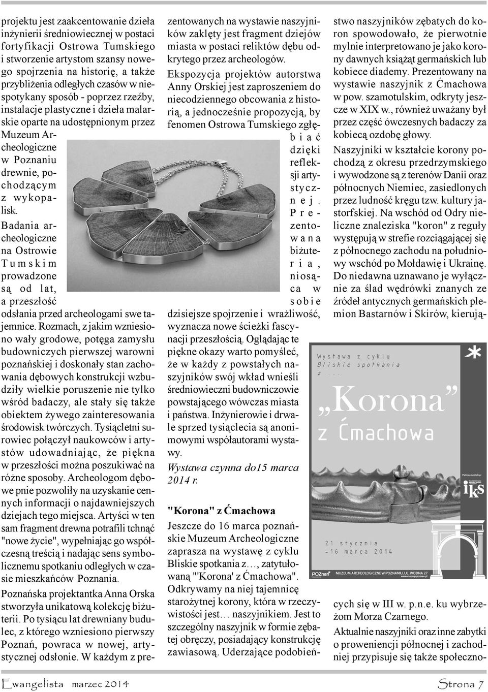 Badania archeologiczne na Ostrowie Tumskim prowadzone s¹ od lat, a przesz³oœæ ods³ania przed archeologami swe tajemnice.