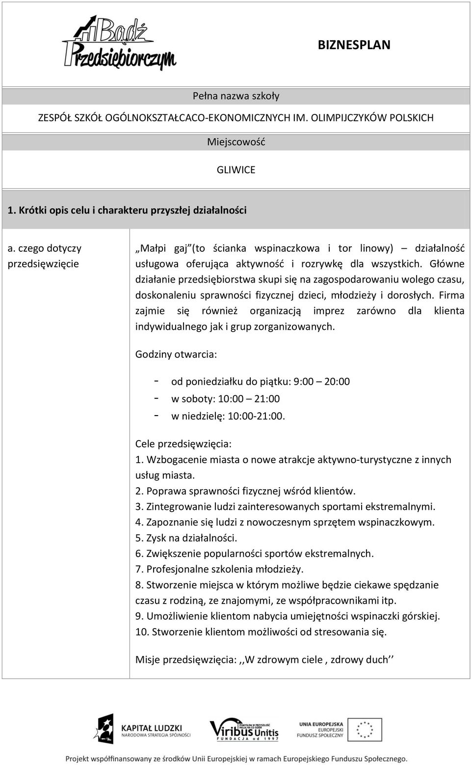 Główne działanie przedsiębiorstwa skupi się na zagospodarowaniu wolego czasu, doskonaleniu sprawności fizycznej dzieci, młodzieży i dorosłych.