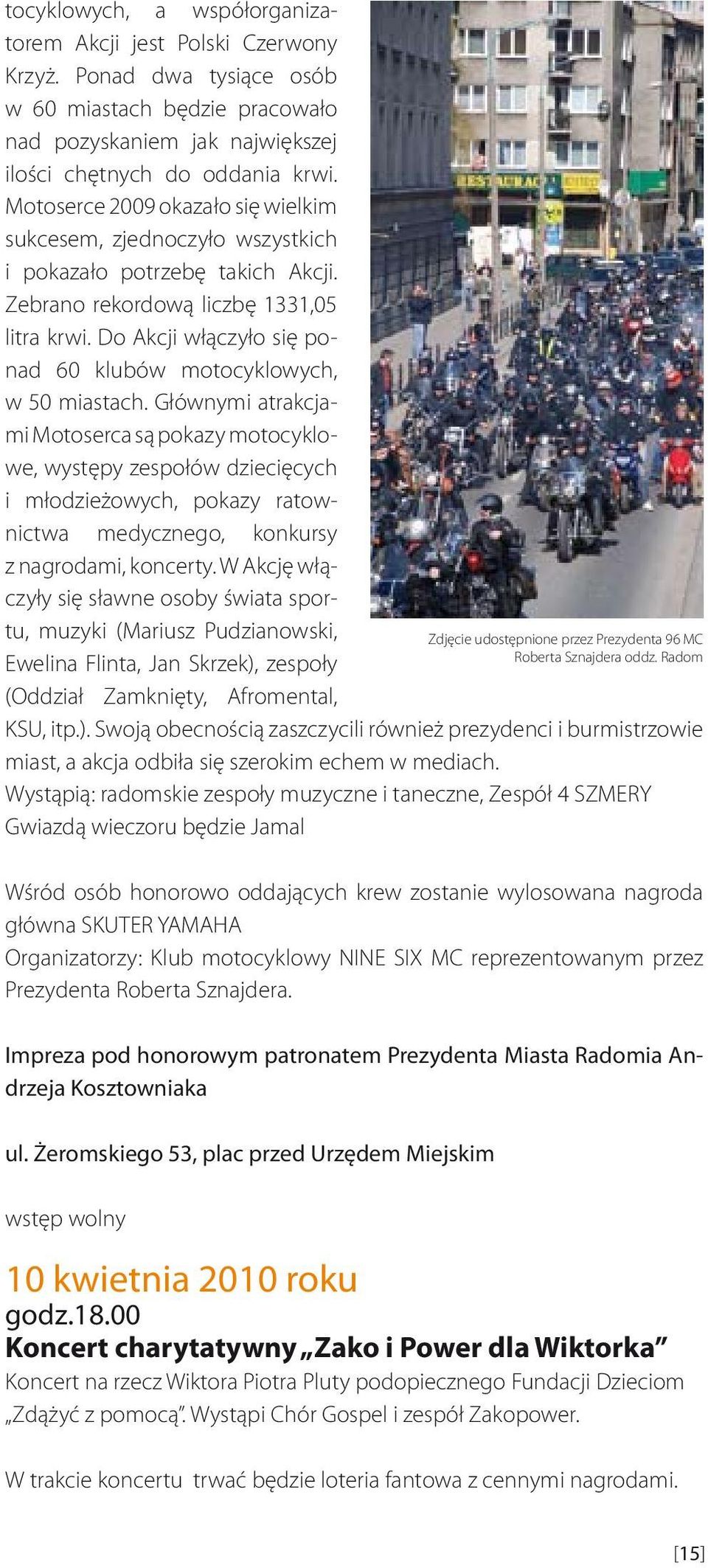 Do Akcji włączyło się ponad 60 klubów motocyklowych, w 50 miastach.