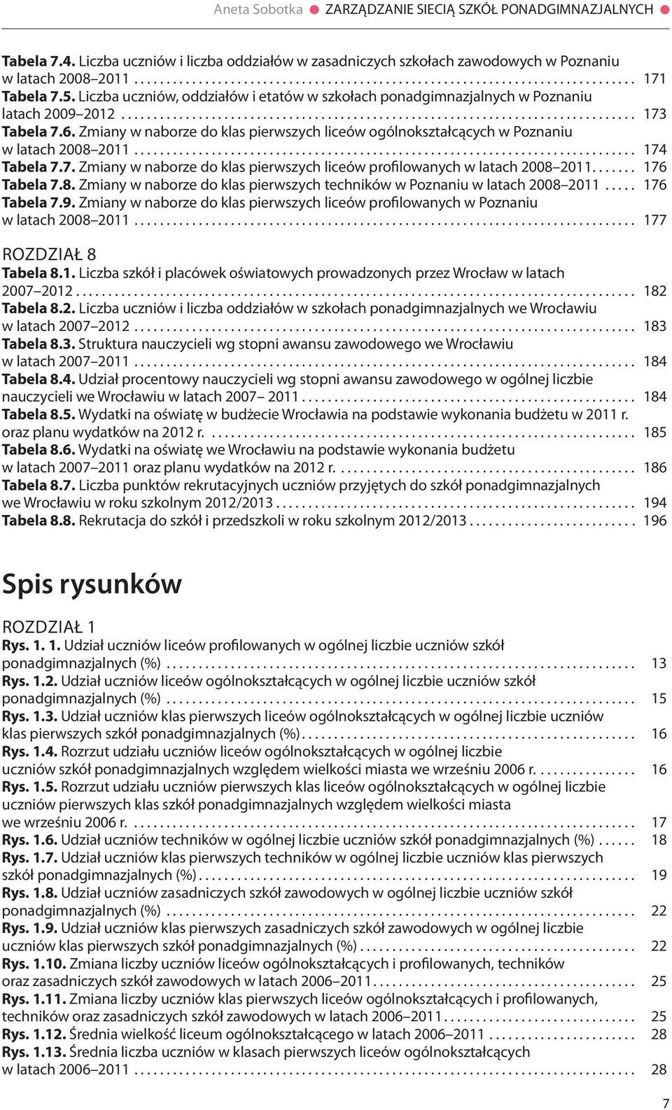 Zmiany w naborze do klas pierwszych liceów ogólnokształcących w Poznaniu w latach 2008 2011.............................................................................. 174