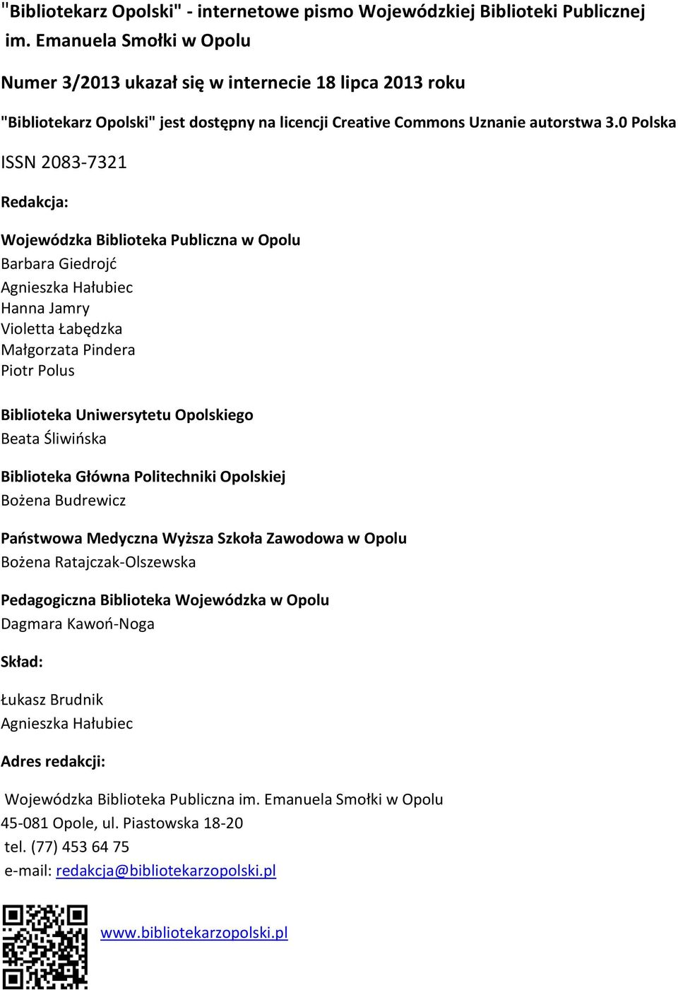 0 Polska ISSN 2083-7321 Redakcja: Wojewódzka Biblioteka Publiczna w Opolu Barbara Giedrojć Agnieszka Hałubiec Hanna Jamry Violetta Łabędzka Małgorzata Pindera Piotr Polus Biblioteka Uniwersytetu