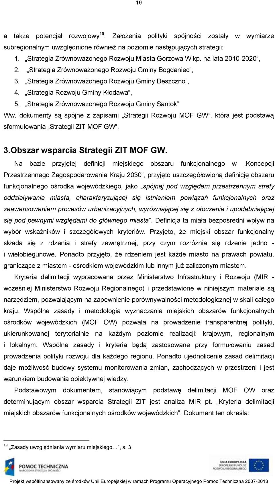 Strategia Rozwoju Gminy Kłodawa, 5. Strategia Zrównoważonego Rozwoju Gminy Santok Ww. dokumenty są spójne z zapisami Strategii Rozwoju MOF GW, która jest podstawą sformułowania Strategii ZIT MOF GW.