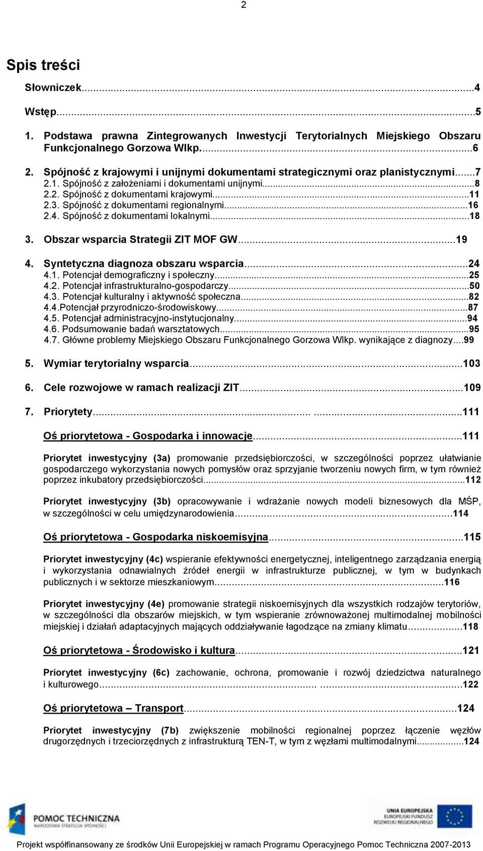 Spójność z dokumentami regionalnymi...16 2.4. Spójność z dokumentami lokalnymi...18 3. Obszar wsparcia Strategii ZIT MOF GW...19 4. Syntetyczna diagnoza obszaru wsparcia...24 4.1. Potencjał demograficzny i społeczny.