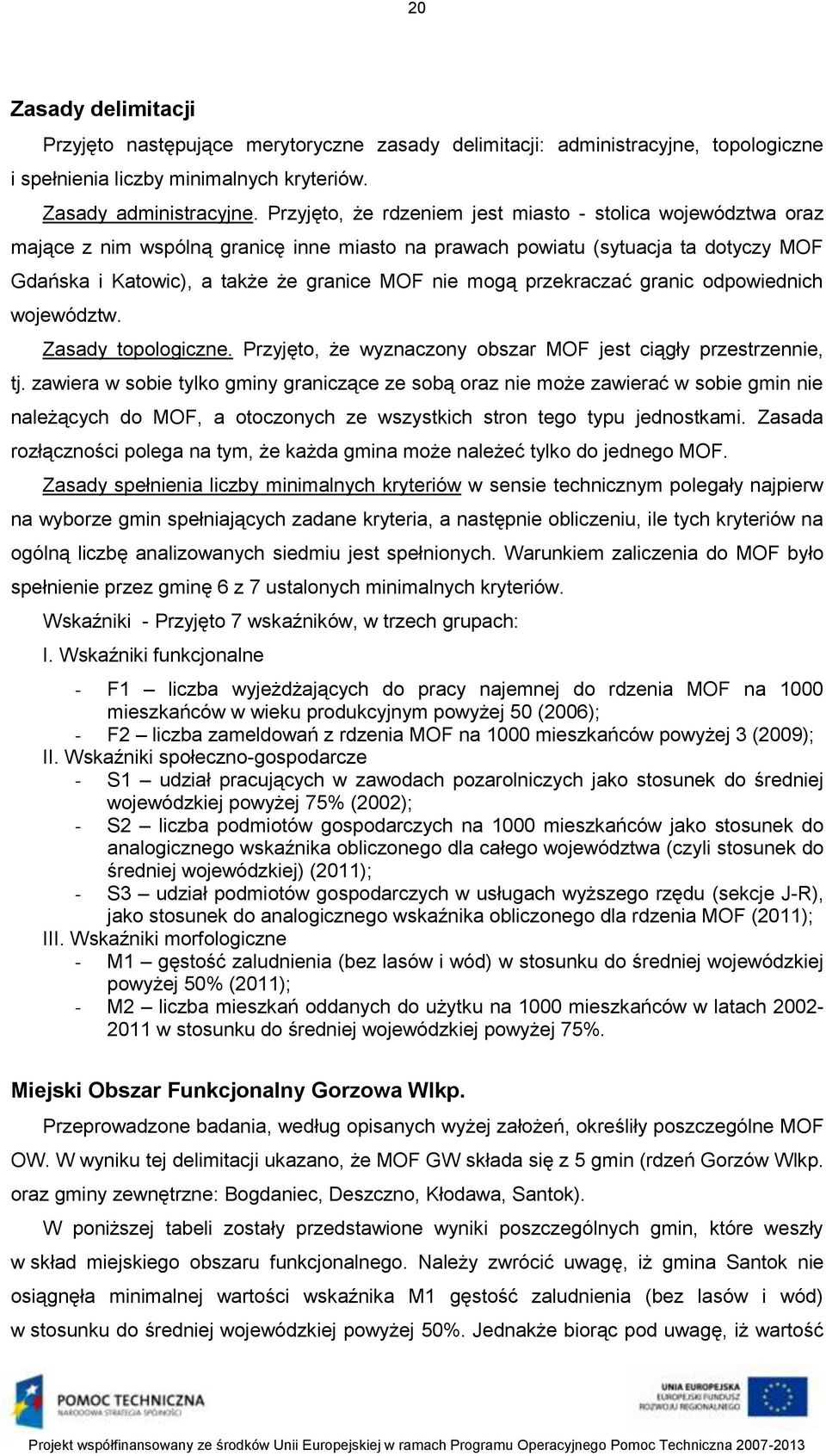 przekraczać granic odpowiednich województw. Zasady topologiczne. Przyjęto, że wyznaczony obszar MOF jest ciągły przestrzennie, tj.