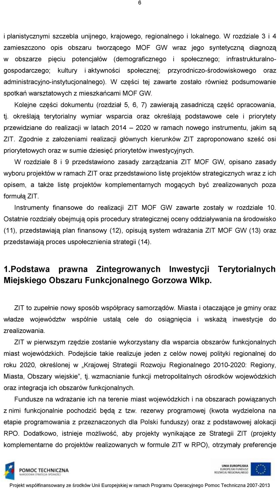 aktywności społecznej; przyrodniczo-środowiskowego oraz administracyjno-instytucjonalnego). W części tej zawarte zostało również podsumowanie spotkań warsztatowych z mieszkańcami MOF GW.