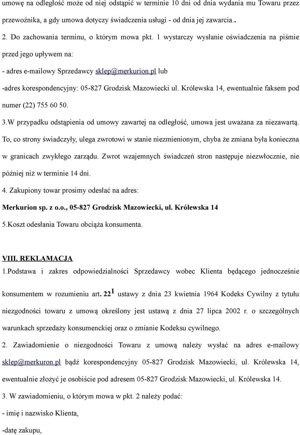 pl lub -adres korespondencyjny: 05-827 Grodzisk Mazowiecki ul. Królewska 14, ewentualnie faksem pod numer (22) 755 60 50. 3.