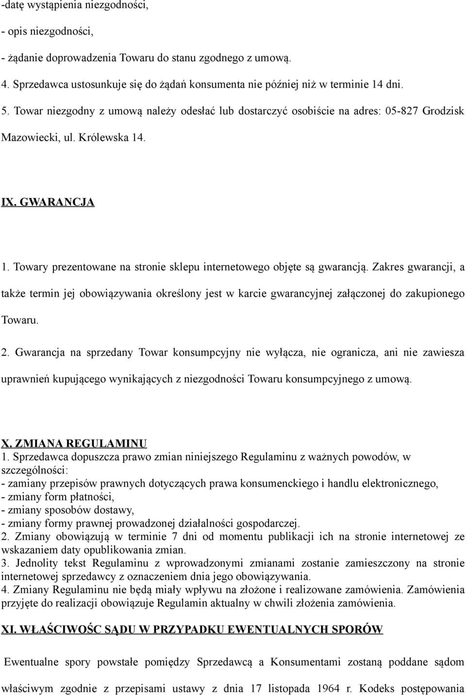 Towary prezentowane na stronie sklepu internetowego objęte są gwarancją. Zakres gwarancji, a także termin jej obowiązywania określony jest w karcie gwarancyjnej załączonej do zakupionego Towaru. 2.