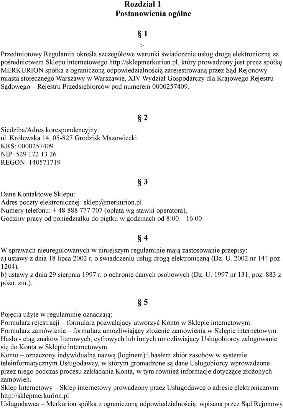 Krajowego Rejestru Sądowego Rejestru Przedsiębiorców pod numerem 0000257409. Siedziba/Adres korespondencyjny: ul.