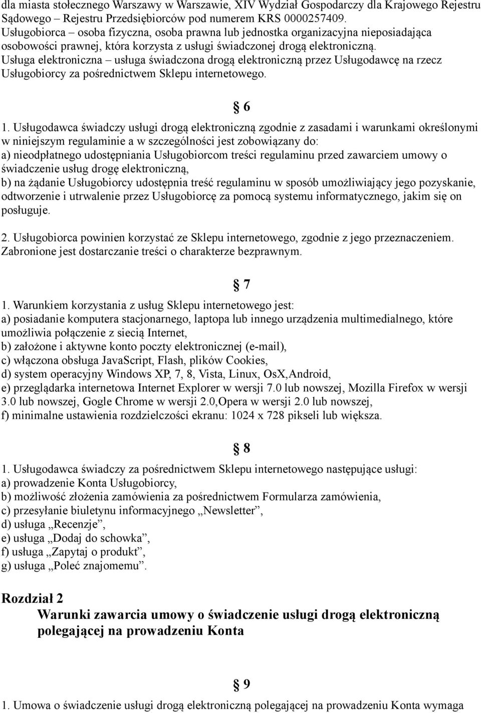 Usługa elektroniczna usługa świadczona drogą elektroniczną przez Usługodawcę na rzecz Usługobiorcy za pośrednictwem Sklepu internetowego. 6 1.