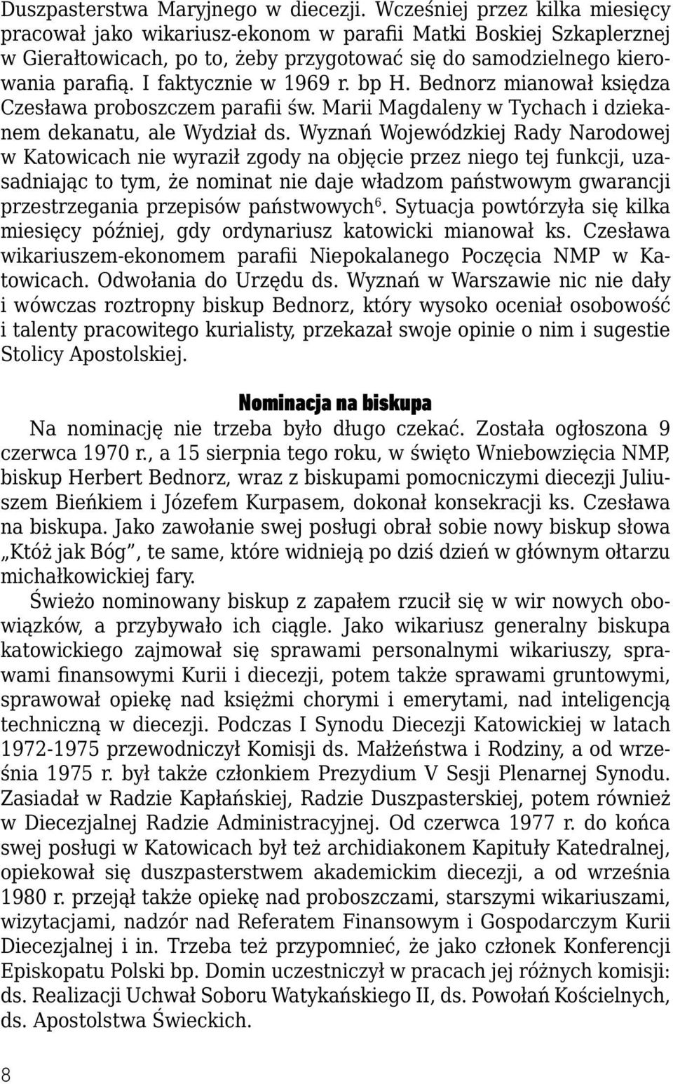 I faktycznie w 1969 r. bp H. Bednorz mianował księdza Czesława proboszczem parafii św. Marii Magdaleny w Tychach i dziekanem dekanatu, ale Wydział ds.