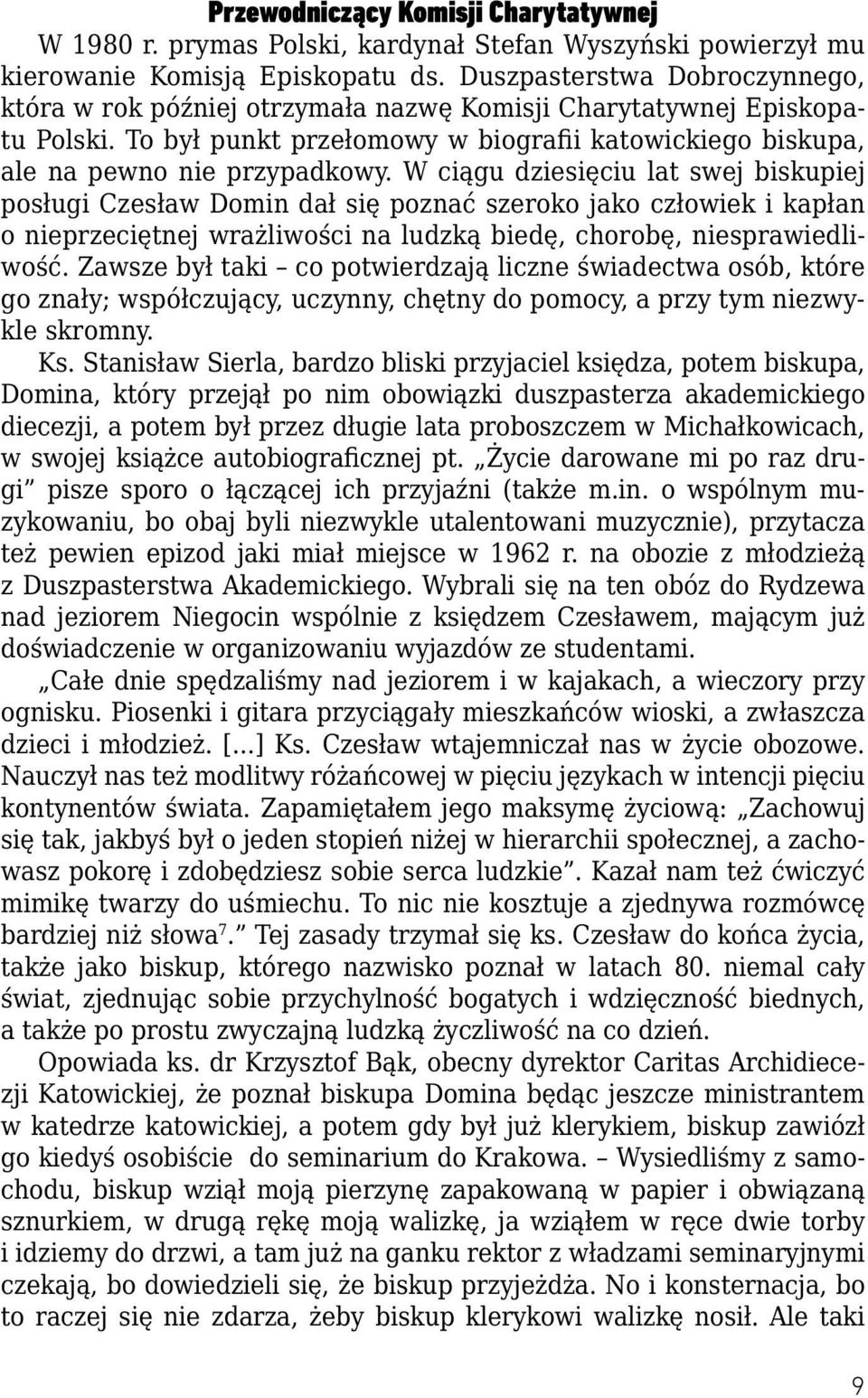 W ciągu dziesięciu lat swej biskupiej posługi Czesław Domin dał się poznać szeroko jako człowiek i kapłan o nieprzeciętnej wrażliwości na ludzką biedę, chorobę, niesprawiedliwość.