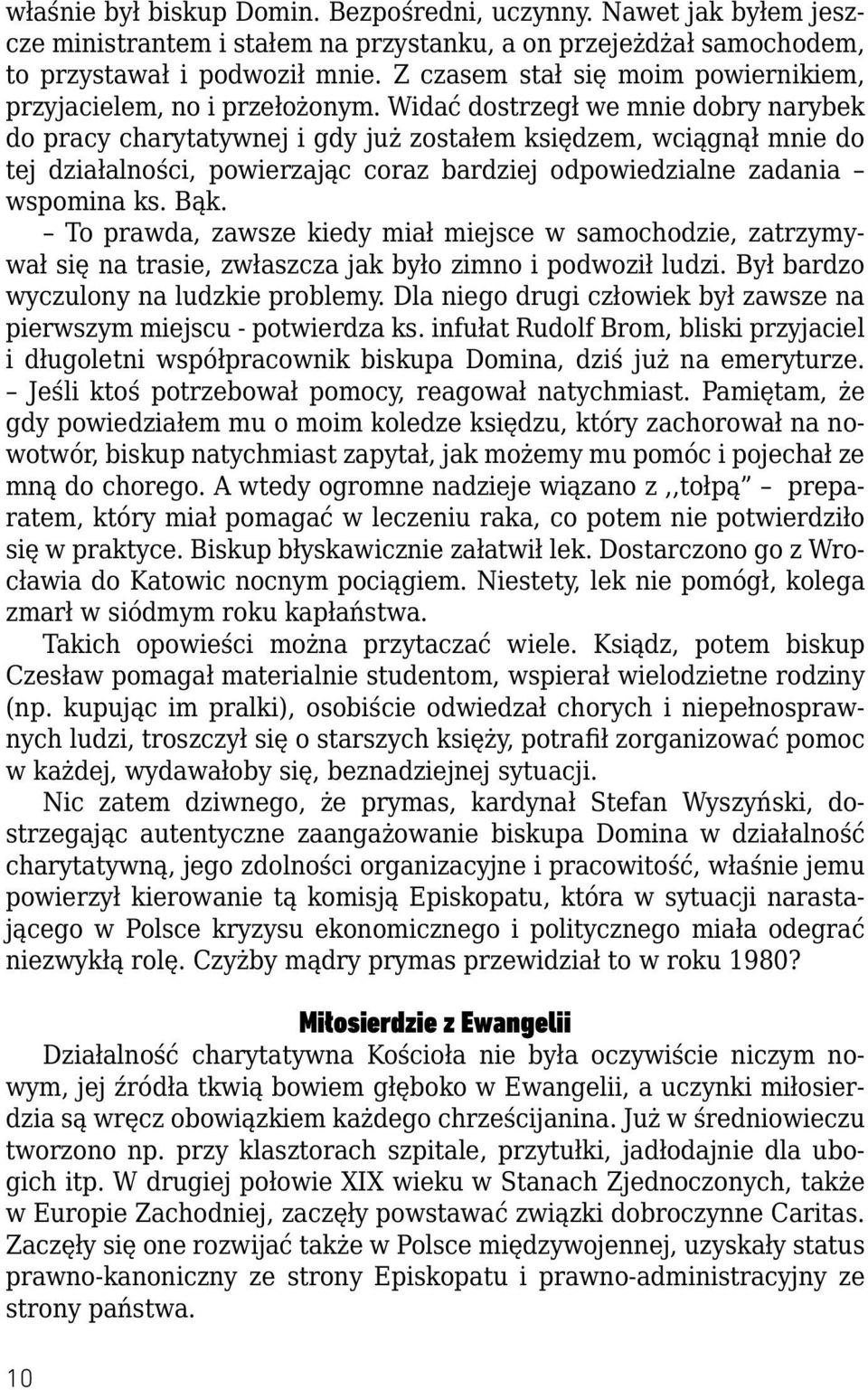 Widać dostrzegł we mnie dobry narybek do pracy charytatywnej i gdy już zostałem księdzem, wciągnął mnie do tej działalności, powierzając coraz bardziej odpowiedzialne zadania wspomina ks. Bąk.