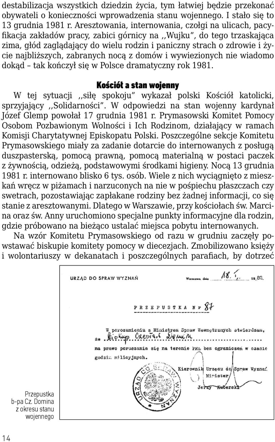 najbliższych, zabranych nocą z domów i wywiezionych nie wiadomo dokąd tak kończył się w Polsce dramatyczny rok 1981.