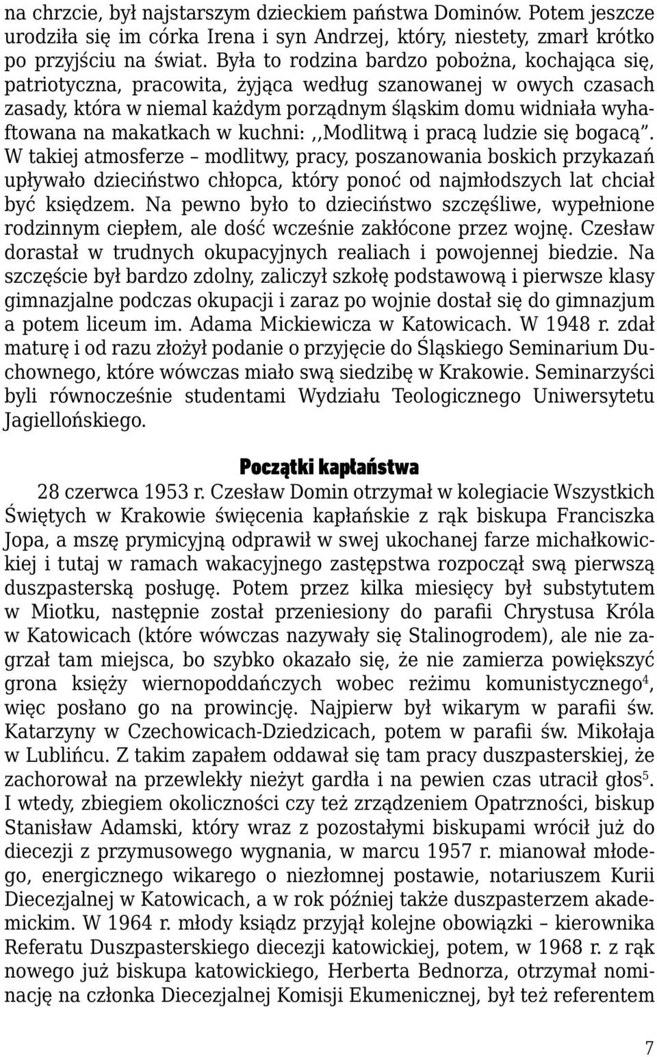 w kuchni:,,modlitwą i pracą ludzie się bogacą. W takiej atmosferze modlitwy, pracy, poszanowania boskich przykazań upływało dzieciństwo chłopca, który ponoć od najmłodszych lat chciał być księdzem.