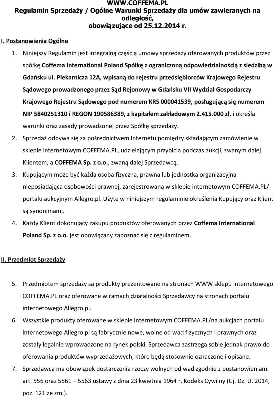 Piekarnicza 12A, wpisaną do rejestru przedsiębiorców Krajowego Rejestru Sądowego prowadzonego przez Sąd Rejonowy w Gdańsku VII Wydział Gospodarczy Krajowego Rejestru Sądowego pod numerem KRS